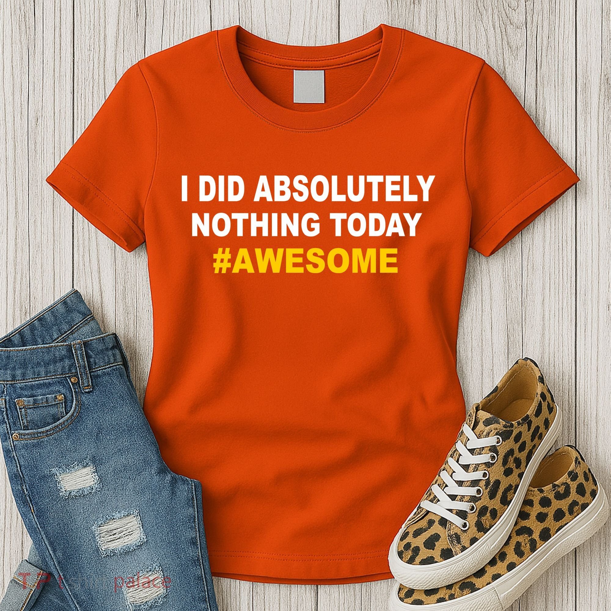 I Did Absolutely Nothing Today #Awesome Women's T-Shirt