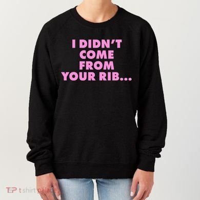 I Didn't Come From Your Rib Women's Sweatshirt