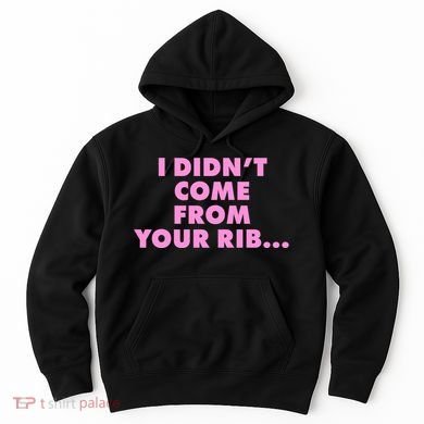 I Didn't Come From Your Rib Hoodie