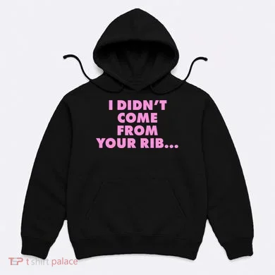 I Didn't Come From Your Rib Hoodie