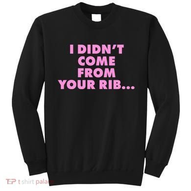 I Didn't Come From Your Rib Sweatshirt