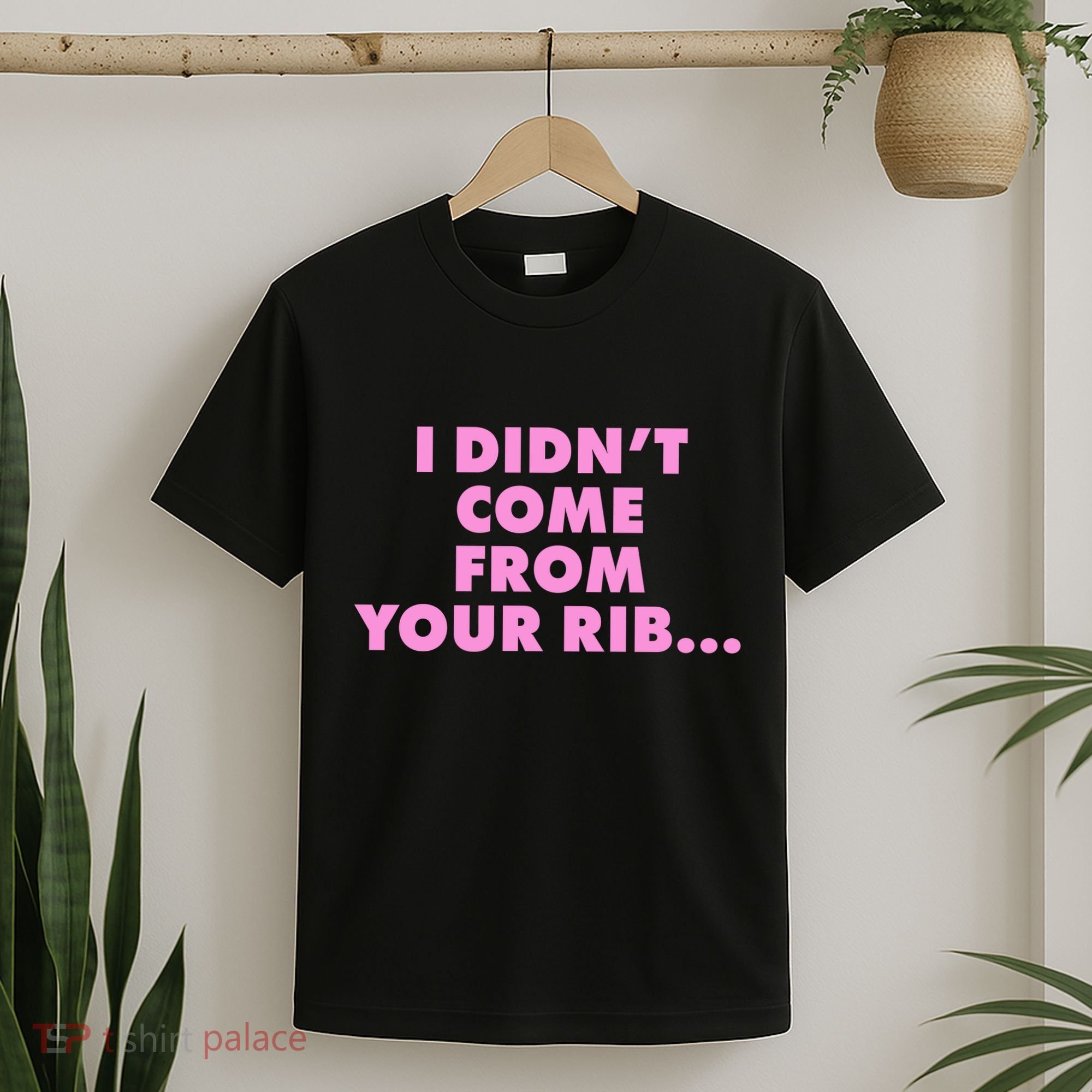 I Didn't Come From Your Rib T-Shirt