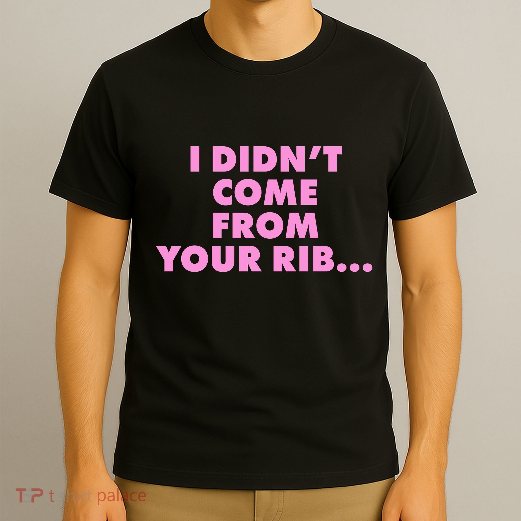 I Didn't Come From Your Rib T-Shirt