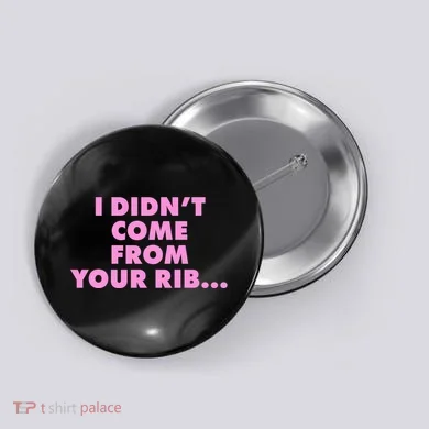 I Didn't Come From Your Rib Button