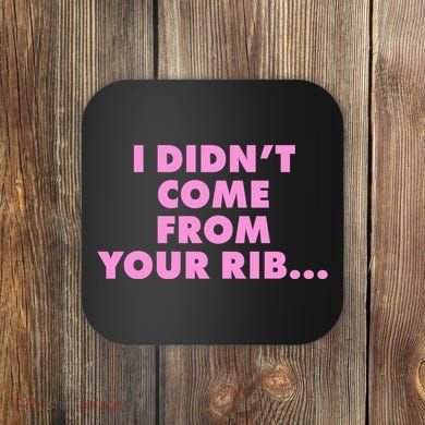 I Didn't Come From Your Rib Coaster