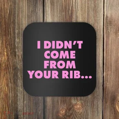 I Didn't Come From Your Rib Coaster