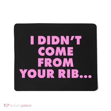 I Didn't Come From Your Rib Mousepad