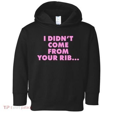 I Didn't Come From Your Rib Toddler Hoodie