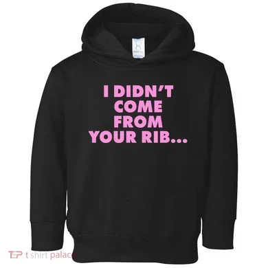 I Didn't Come From Your Rib Toddler Hoodie