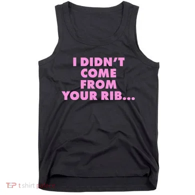 I Didn't Come From Your Rib Tank Top