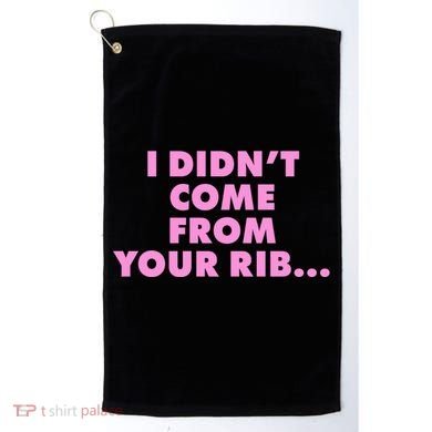 I Didn't Come From Your Rib Golf Towel