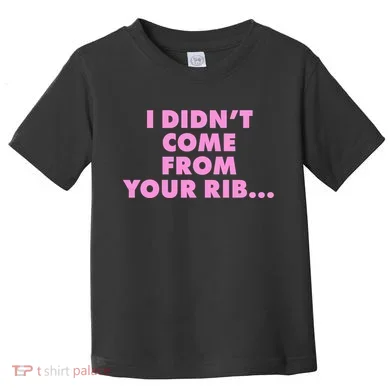 I Didn't Come From Your Rib Toddler T-Shirt