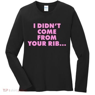 I Didn't Come From Your Rib Women's Long Sleeve Shirt