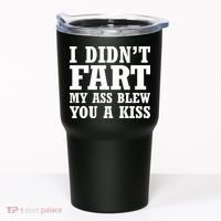 I Didn't Fart I Blew You A Kiss Tumbler thumb 0