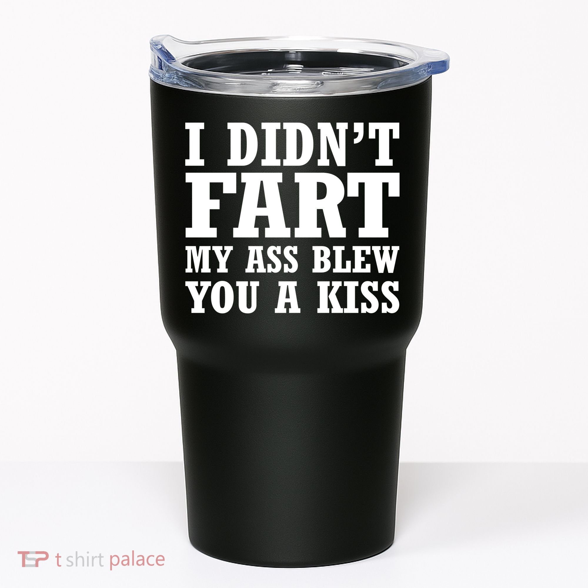 I Didn't Fart I Blew You A Kiss Tumbler