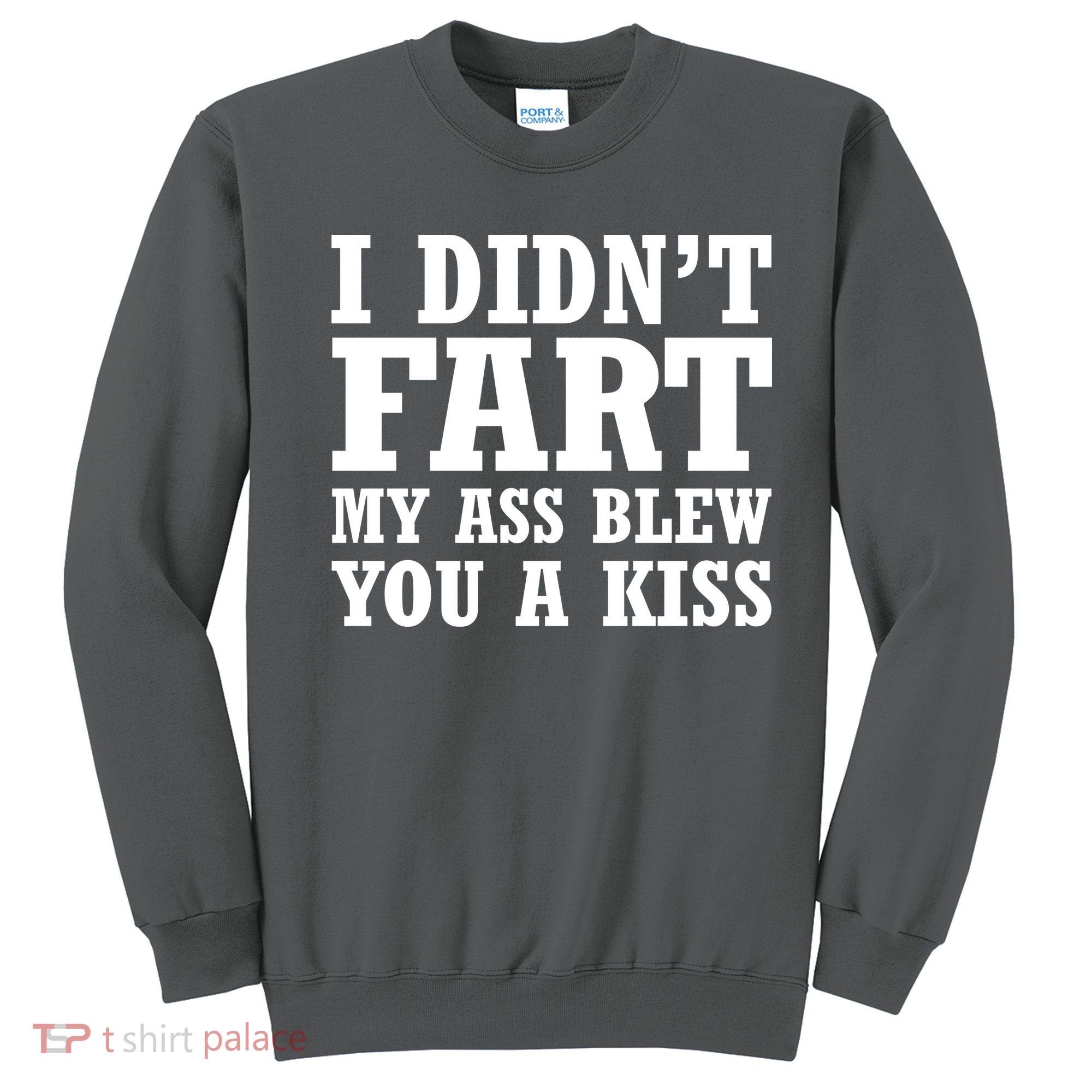 I Didn't Fart I Blew You A Kiss Sweatshirt
