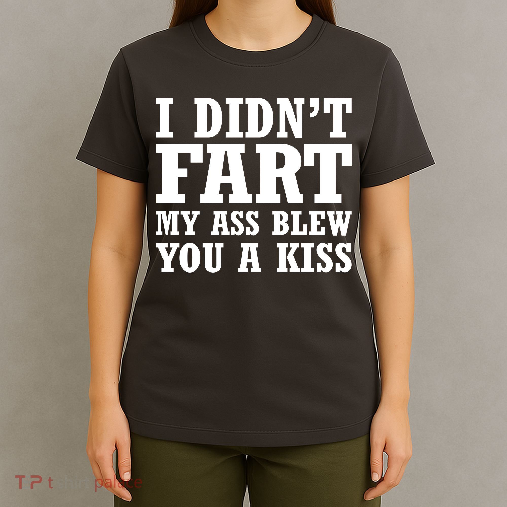 I Didn't Fart I Blew You A Kiss T-Shirt