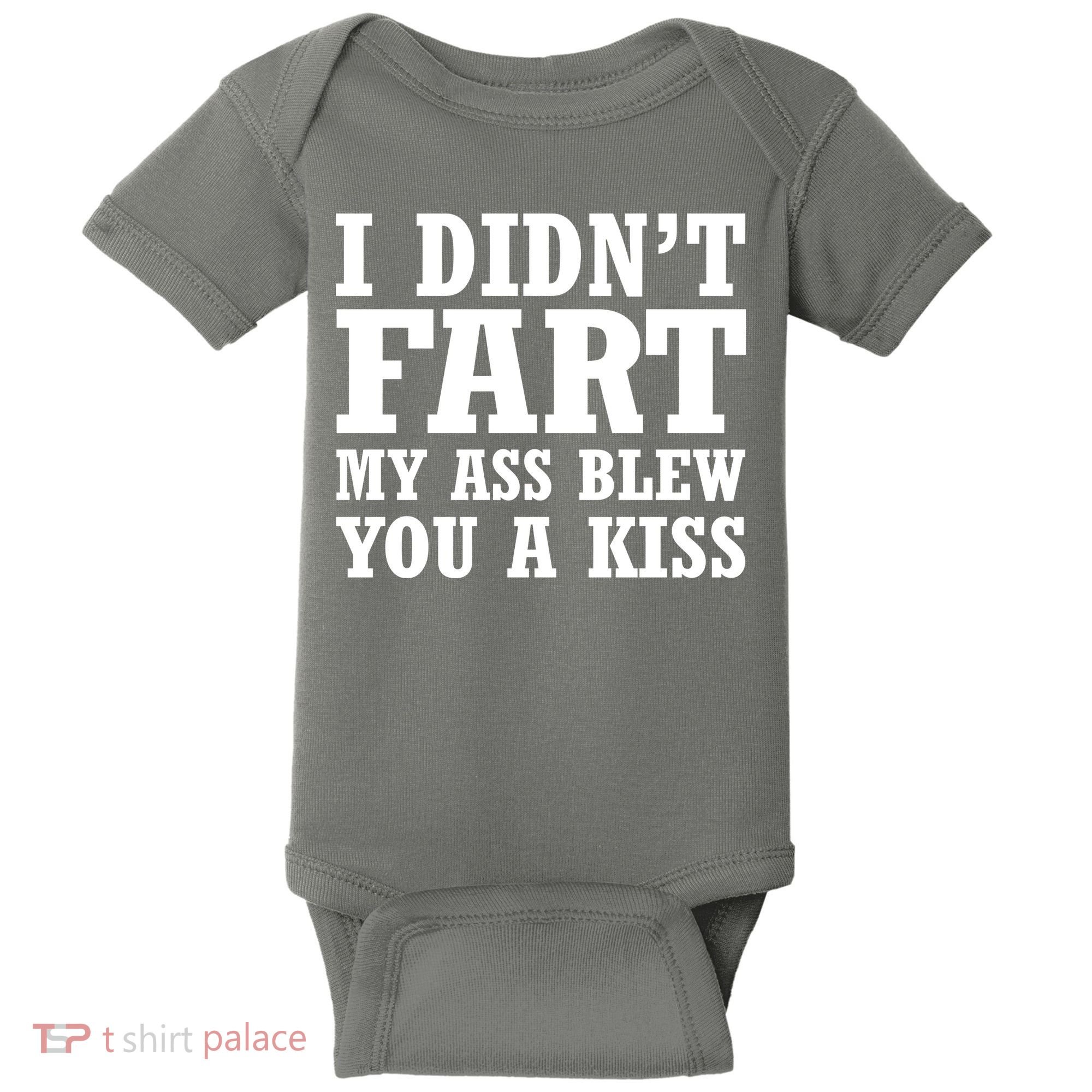 I Didn't Fart I Blew You A Kiss Baby Bodysuit