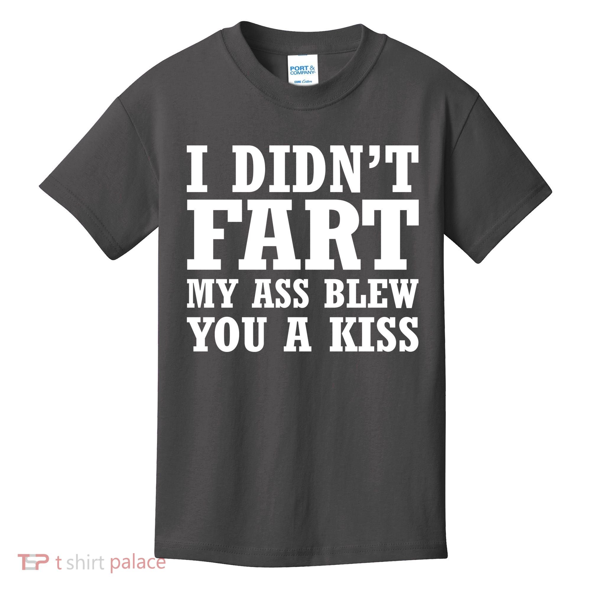 I Didn't Fart I Blew You A Kiss Kids T-Shirt