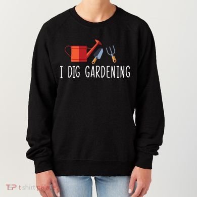 I Dig Gardening Women's Sweatshirt