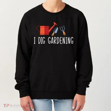 I Dig Gardening Women's Sweatshirt