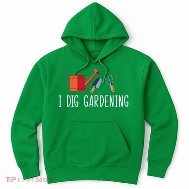 I Dig Gardening Hoodie