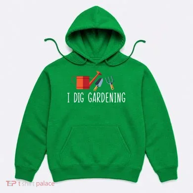 I Dig Gardening Hoodie