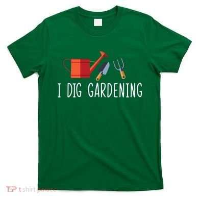 I Dig Gardening T-Shirt