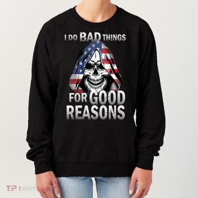 I Do Bad Things For Good Reasons Women's Sweatshirt