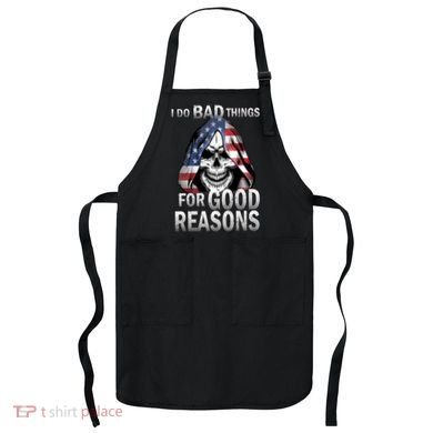 I Do Bad Things For Good Reasons Apron