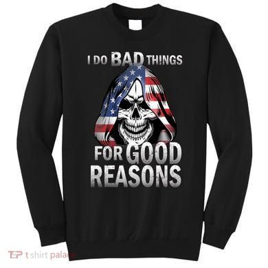 I Do Bad Things For Good Reasons Sweatshirt