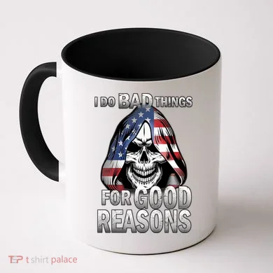 I Do Bad Things For Good Reasons Coffee Mug