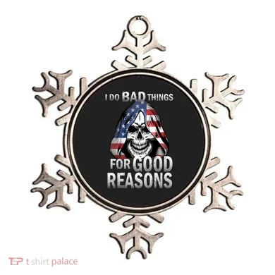 I Do Bad Things For Good Reasons Ornament