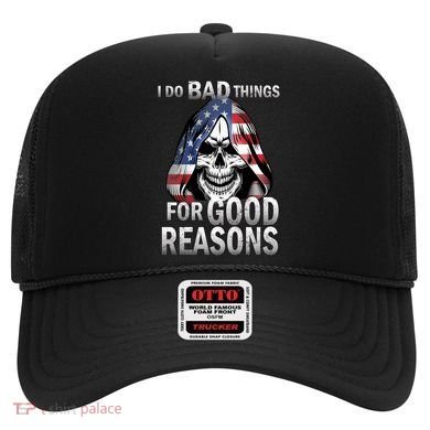 I Do Bad Things For Good Reasons Hat