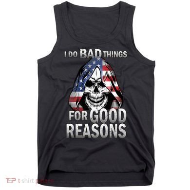 I Do Bad Things For Good Reasons Tank Top