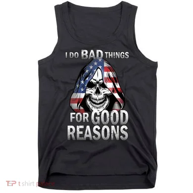 I Do Bad Things For Good Reasons Tank Top