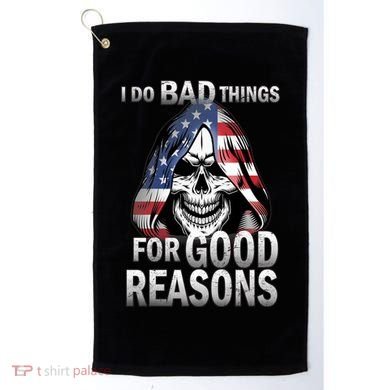 I Do Bad Things For Good Reasons Golf Towel