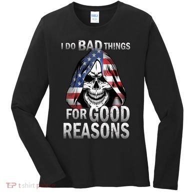 I Do Bad Things For Good Reasons Women's Long Sleeve Shirt