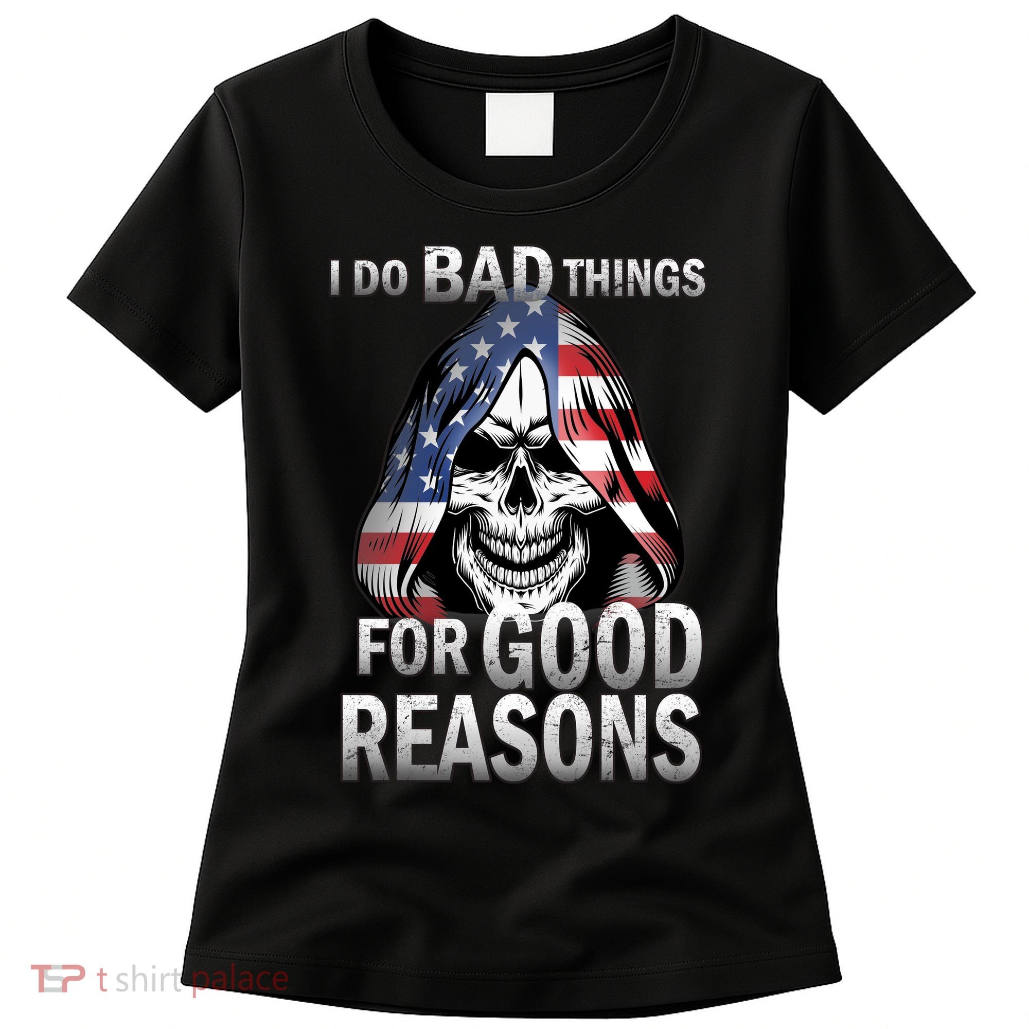 I Do Bad Things For Good Reasons Women's T-Shirt