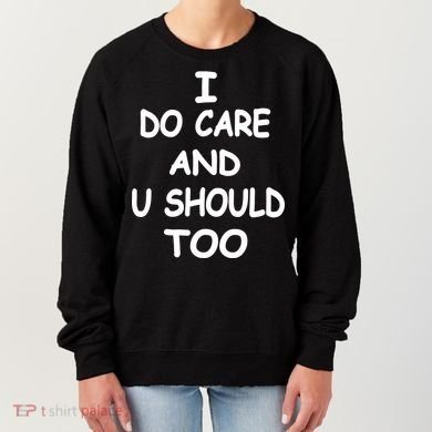 I Do Care U Should Too Women's Sweatshirt