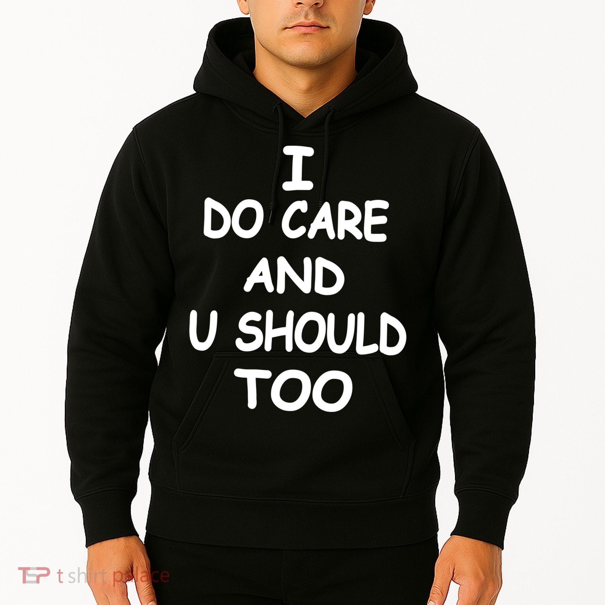 I Do Care U Should Too Hoodie