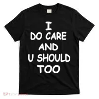 I Do Care U Should Too T-Shirt thumb 0