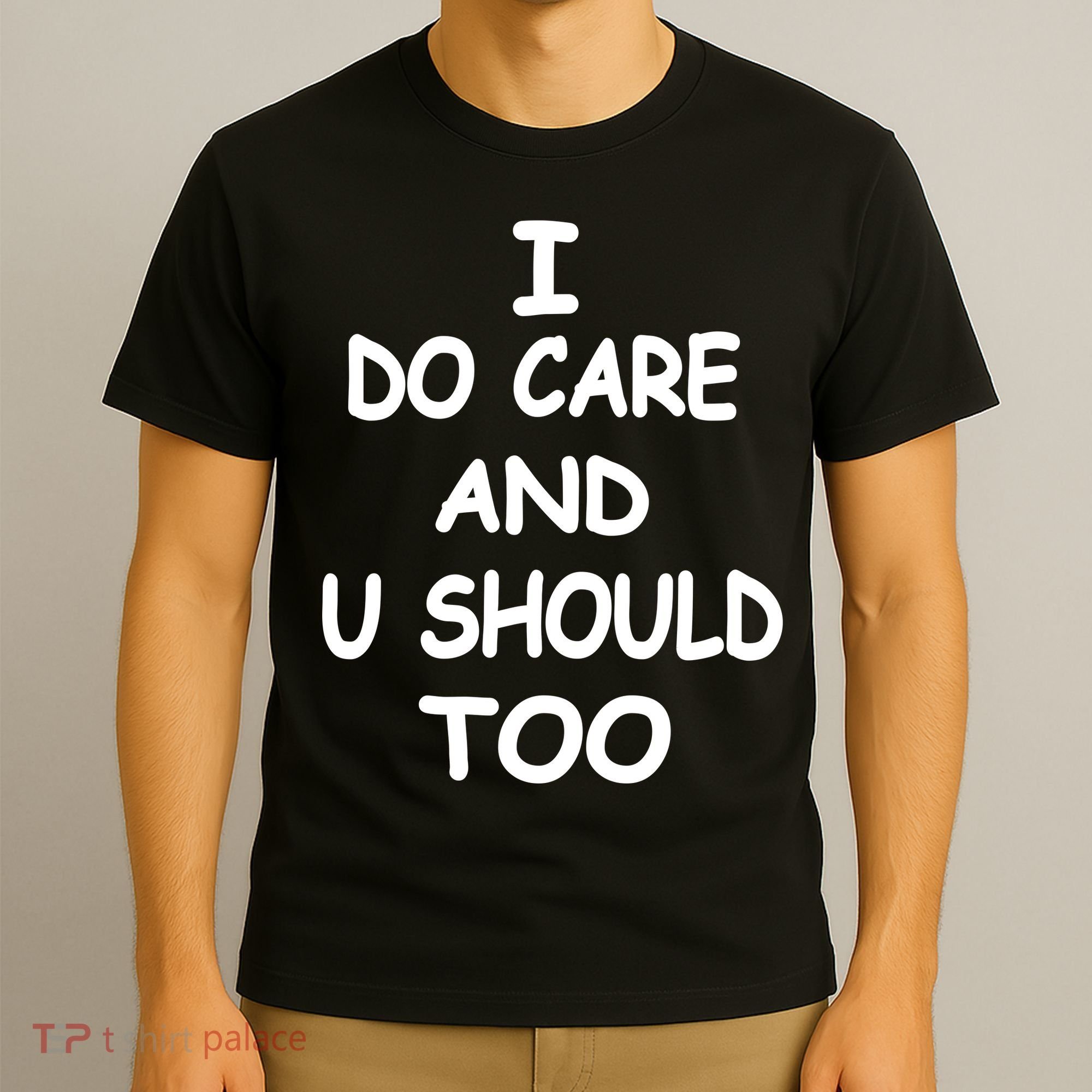 I Do Care U Should Too T-Shirt