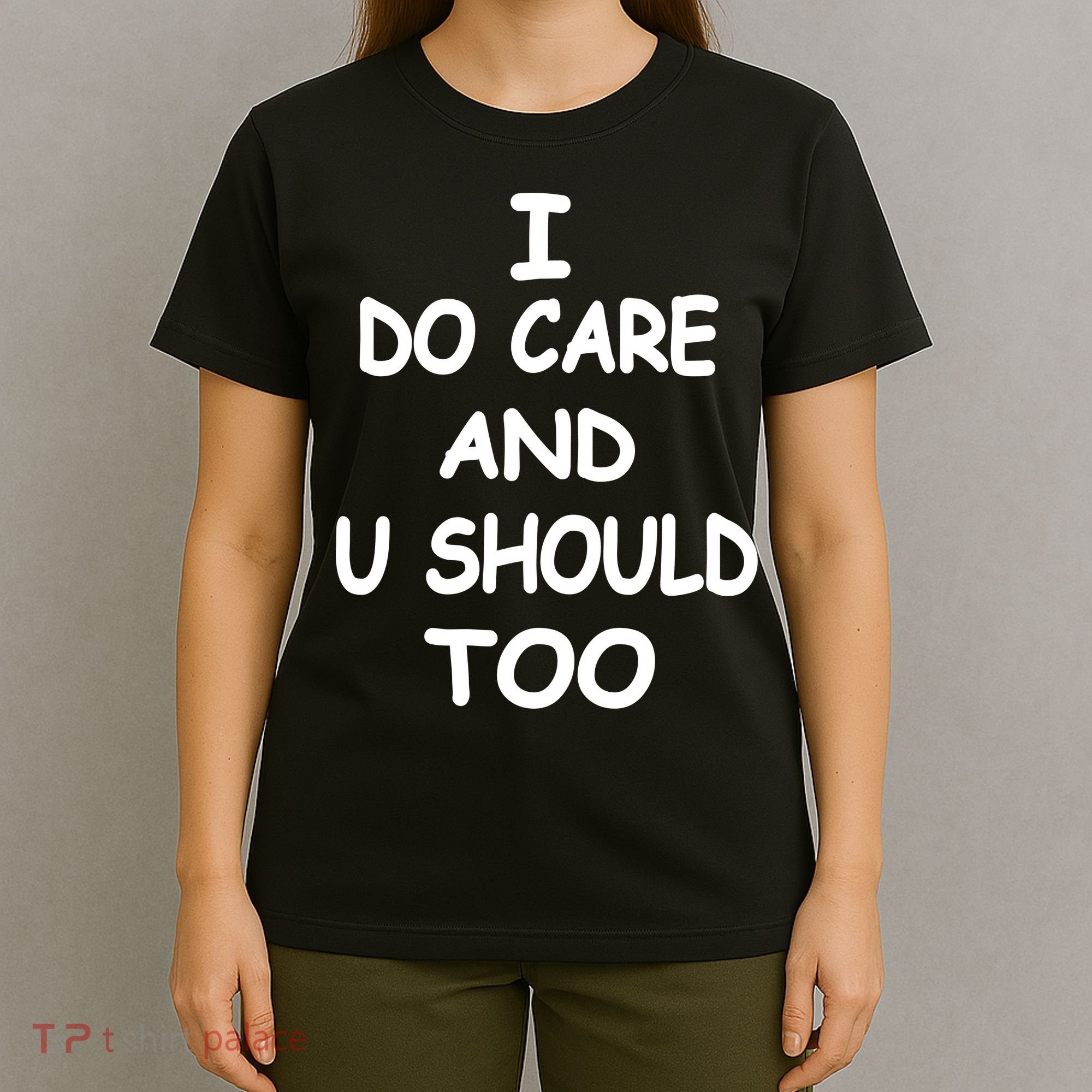 I Do Care U Should Too T-Shirt