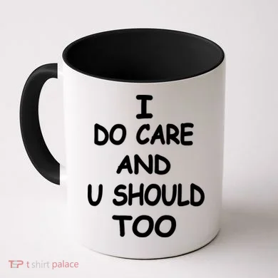 I Do Care U Should Too Coffee Mug