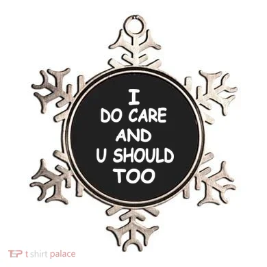 I Do Care U Should Too Ornament