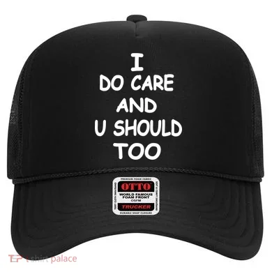 I Do Care U Should Too Hat