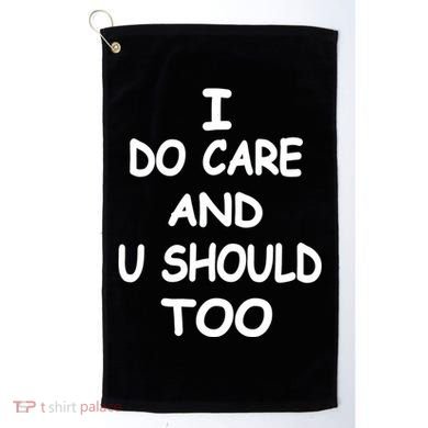 I Do Care U Should Too Golf Towel