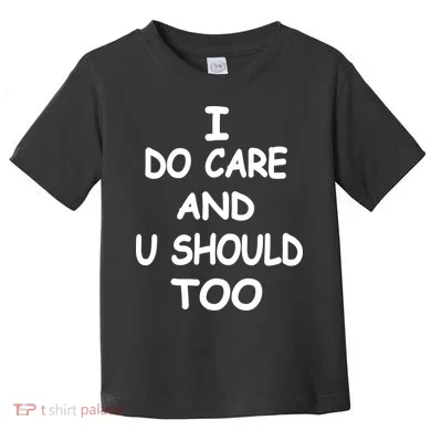 I Do Care U Should Too Toddler T-Shirt
