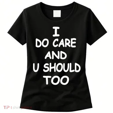 I Do Care U Should Too Women's T-Shirt